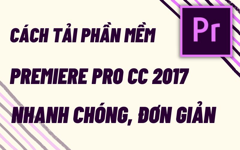 Hướng dẫn Tải và cài đặt Adobe Premiere Pro CC 2017 Full Crack