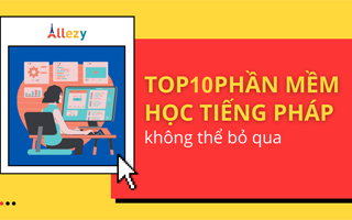 [Top 10] phần mềm học tiếng Pháp miễn phí tốt nhất 2022 cho bạn